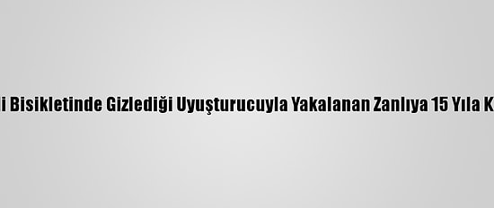 Adana'da Elektrikli Bisikletinde Gizlediği Uyuşturucuyla Yakalanan Zanlıya 15 Yıla Kadar Hapis İstemi