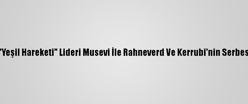 İranlı 400 Reformist, "Yeşil Hareketi" Lideri Musevi İle Rahneverd Ve Kerrubi'nin Serbest Bırakılmasını İstedi