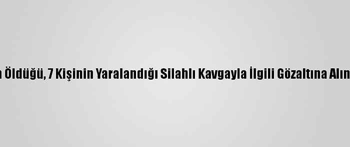 Konya'da Bir Kişinin Öldüğü, 7 Kişinin Yaralandığı Silahlı Kavgayla İlgili Gözaltına Alınan 14 Zanlı Adliyede