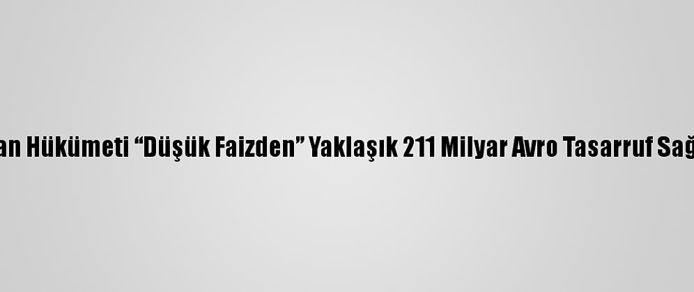 Alman Hükümeti “Düşük Faizden” Yaklaşık 211 Milyar Avro Tasarruf Sağladı