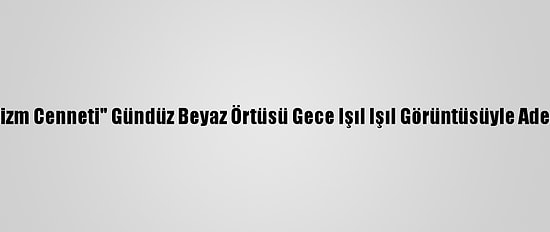 "Bozkırın Turizm Cenneti" Gündüz Beyaz Örtüsü Gece Işıl Işıl Görüntüsüyle Adeta Büyülüyor