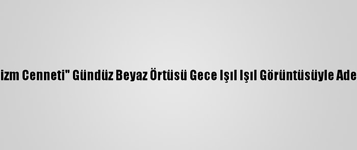 "Bozkırın Turizm Cenneti" Gündüz Beyaz Örtüsü Gece Işıl Işıl Görüntüsüyle Adeta Büyülüyor