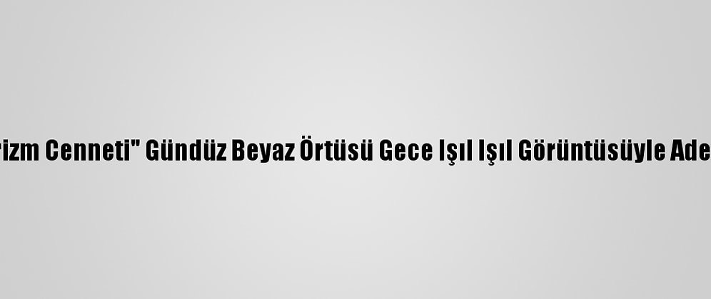 "Bozkırın Turizm Cenneti" Gündüz Beyaz Örtüsü Gece Işıl Işıl Görüntüsüyle Adeta Büyülüyor