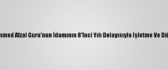Keşmir'de Muhammed Afzal Guru'nun İdamının 8'İnci Yılı Dolayısıyla İşletme Ve Dükkanlar Açılmadı