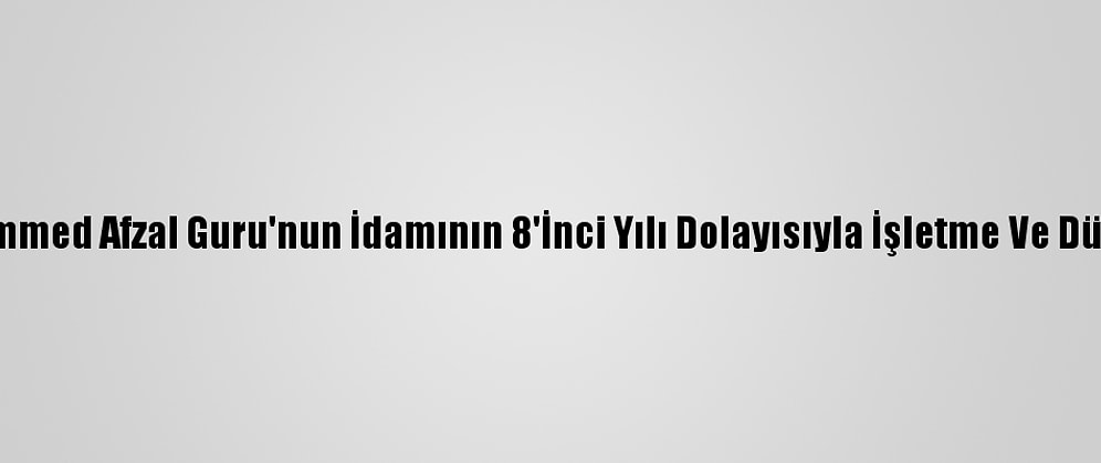 Keşmir'de Muhammed Afzal Guru'nun İdamının 8'İnci Yılı Dolayısıyla İşletme Ve Dükkanlar Açılmadı