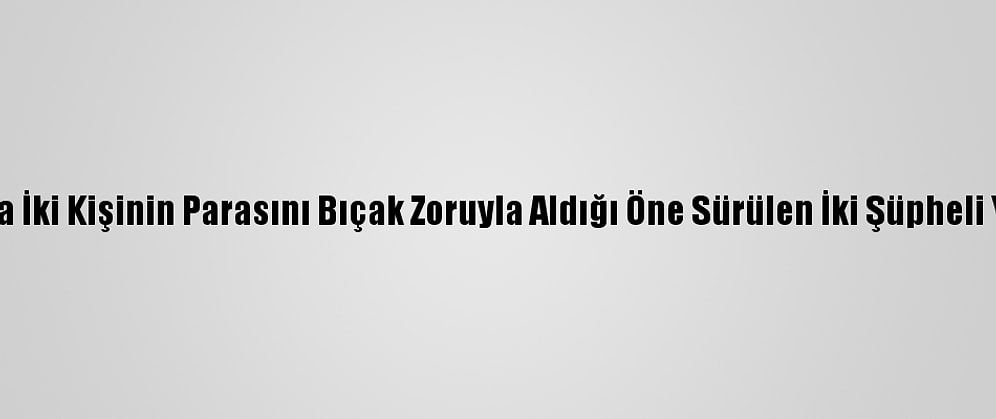 Antalya'da İki Kişinin Parasını Bıçak Zoruyla Aldığı Öne Sürülen İki Şüpheli Yakalandı