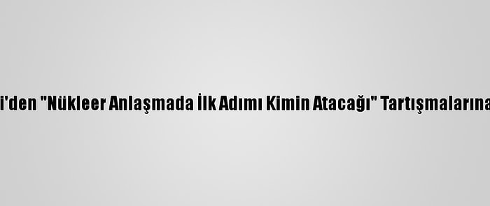 Ruhani'den "Nükleer Anlaşmada İlk Adımı Kimin Atacağı" Tartışmalarına Yanıt: