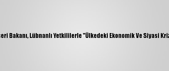 Katar Dışişeri Bakanı, Lübnanlı Yetkililerle "Ülkedeki Ekonomik Ve Siyasi Krizi" Görüştü
