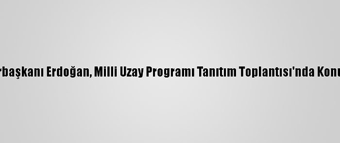 Cumhurbaşkanı Erdoğan, Milli Uzay Programı Tanıtım Toplantısı'nda Konuştu: (2)