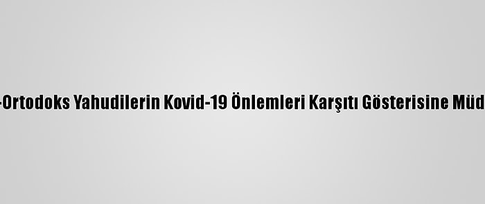 İsrail Polisi Ultra-Ortodoks Yahudilerin Kovid-19 Önlemleri Karşıtı Gösterisine Müdahalede Bulundu