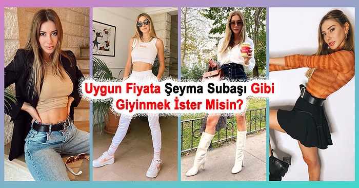 Şeyma Subaşı Gibi Giyinmenin Uygun Fiyatlı 21 Yolu