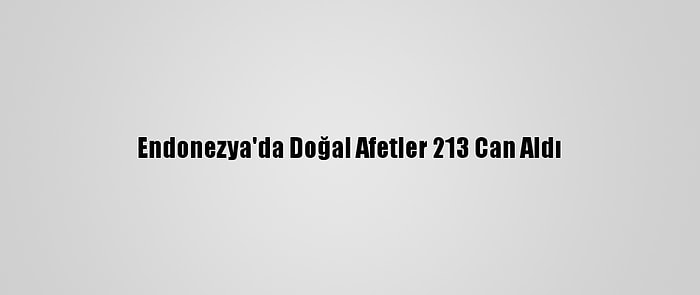 Endonezya'da Doğal Afetler 213 Can Aldı