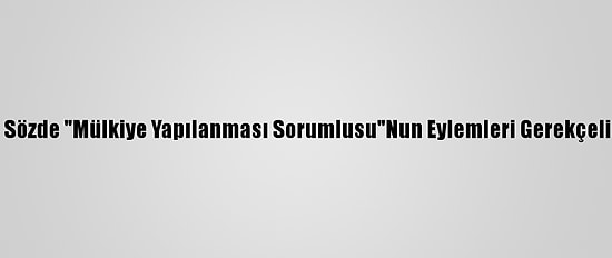 Fetö'nün Sözde "Mülkiye Yapılanması Sorumlusu"Nun Eylemleri Gerekçeli Kararda