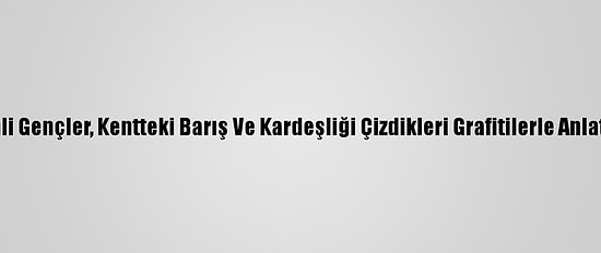 Afrinli Gençler, Kentteki Barış Ve Kardeşliği Çizdikleri Grafitilerle Anlatıyor