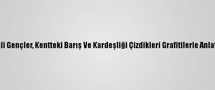 Afrinli Gençler, Kentteki Barış Ve Kardeşliği Çizdikleri Grafitilerle Anlatıyor