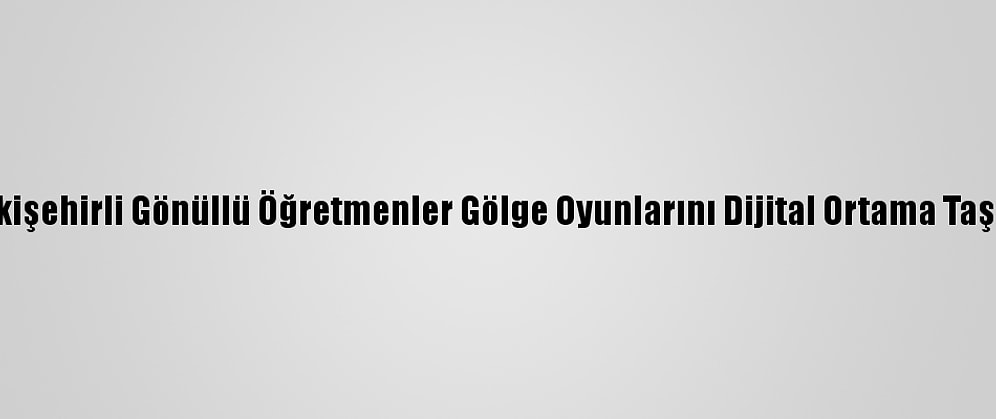 Eskişehirli Gönüllü Öğretmenler Gölge Oyunlarını Dijital Ortama Taşıdı