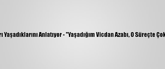 Kovid-19 Hastaları Yaşadıklarını Anlatıyor - "Yaşadığım Vicdan Azabı, O Süreçte Çok Daha Ağır Geldi"