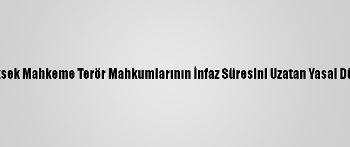 Avustralya'da Yüksek Mahkeme Terör Mahkumlarının İnfaz Süresini Uzatan Yasal Düzenlemeyi Onadı