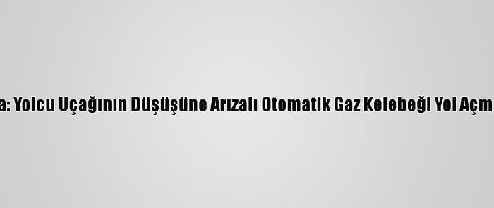 Endonezya: Yolcu Uçağının Düşüşüne Arızalı Otomatik Gaz Kelebeği Yol Açmış Olabilir