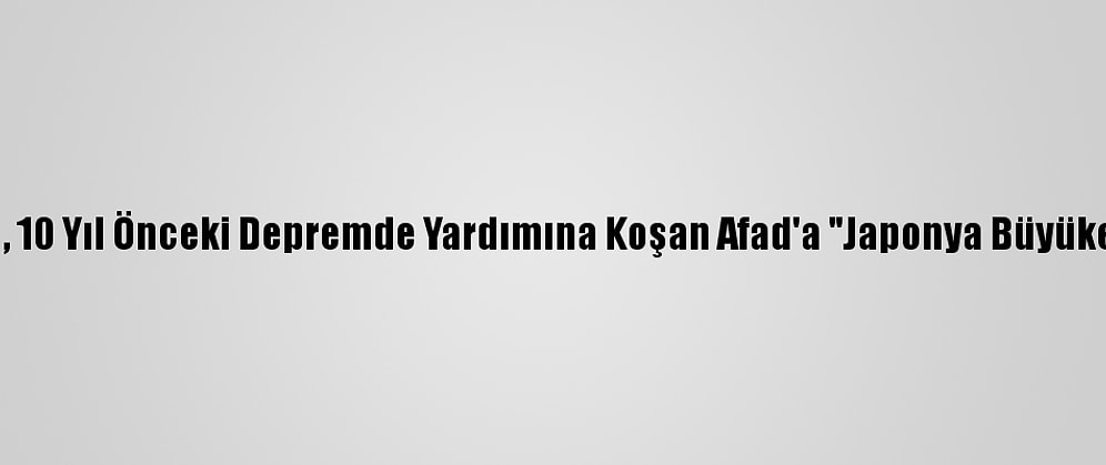 Japonya'dan, 10 Yıl Önceki Depremde Yardımına Koşan Afad'a "Japonya Büyükelçisi Ödülü"