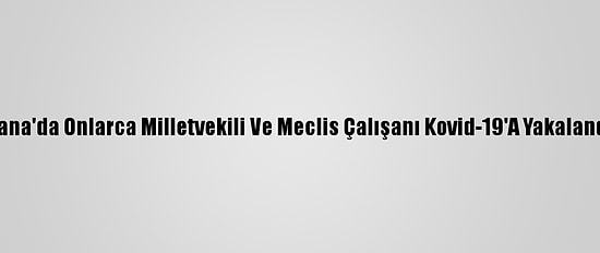 Gana'da Onlarca Milletvekili Ve Meclis Çalışanı Kovid-19'A Yakalandı