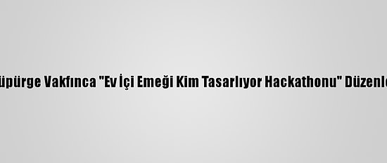 Uçan Süpürge Vakfınca "Ev İçi Emeği Kim Tasarlıyor Hackathonu" Düzenlenecek