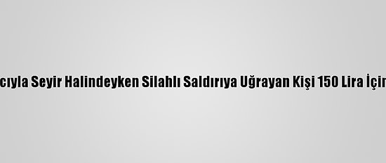 Konya'da Aracıyla Seyir Halindeyken Silahlı Saldırıya Uğrayan Kişi 150 Lira İçin Öldürülmüş