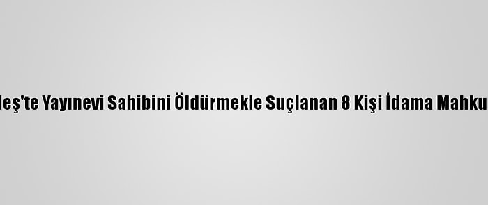 Bangladeş'te Yayınevi Sahibini Öldürmekle Suçlanan 8 Kişi İdama Mahkum Edildi