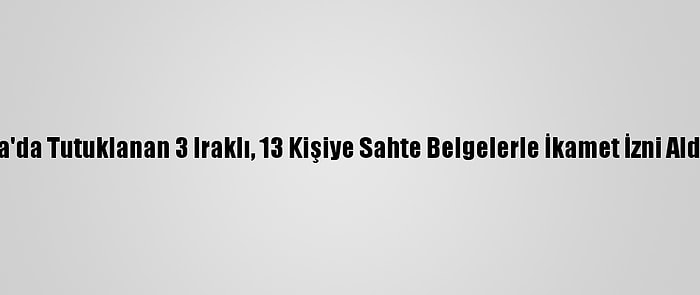 Yalova'da Tutuklanan 3 Iraklı, 13 Kişiye Sahte Belgelerle İkamet İzni Aldırmış