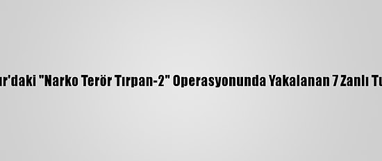 Diyarbakır'daki "Narko Terör Tırpan-2" Operasyonunda Yakalanan 7 Zanlı Tutuklandı