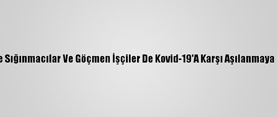 İsrail'de Sığınmacılar Ve Göçmen İşçiler De Kovid-19'A Karşı Aşılanmaya Başladı
