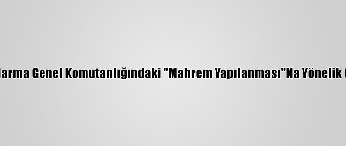 Fetö'nün Jandarma Genel Komutanlığındaki "Mahrem Yapılanması"Na Yönelik Operasyonlar