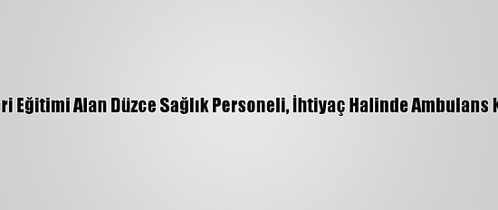 Sürüş Teknikleri Eğitimi Alan Düzce Sağlık Personeli, İhtiyaç Halinde Ambulans Kullanabilecek
