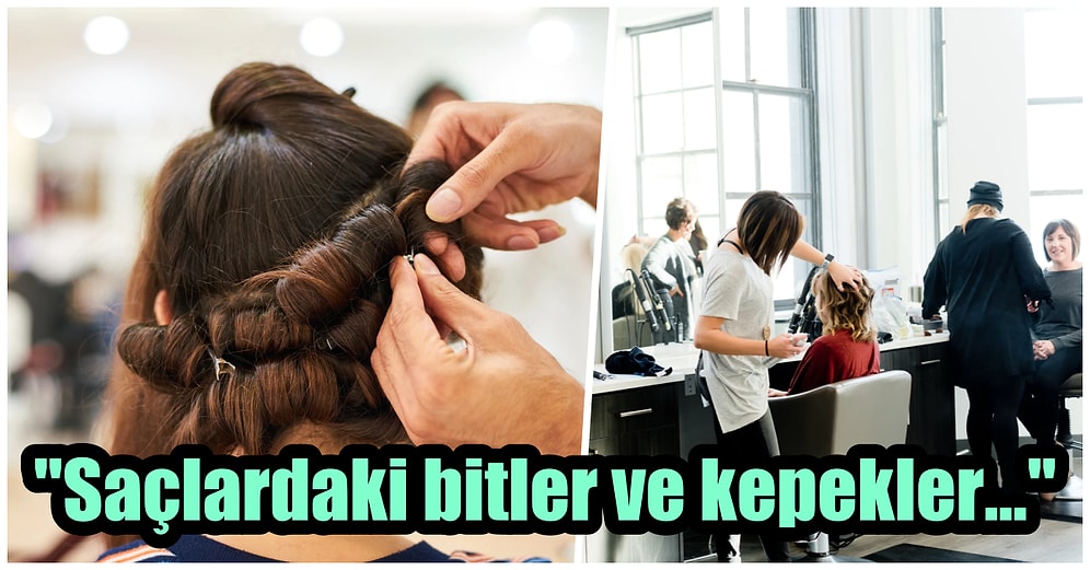 Bizim İçin Normal Olsa da Kuaförlerin Her Gün Yaşamaktan Usandığı 27 Davranış
