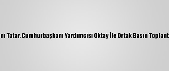 Kktc Cumhurbaşkanı Tatar, Cumhurbaşkanı Yardımcısı Oktay İle Ortak Basın Toplantısında Konuştu: (2)