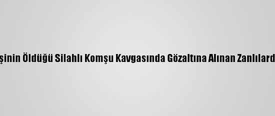 Kocaeli'de Bir Kişinin Öldüğü Silahlı Komşu Kavgasında Gözaltına Alınan Zanlılardan 1'İ Tutuklandı