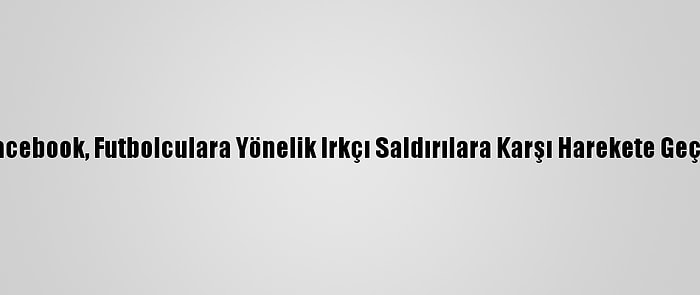 Facebook, Futbolculara Yönelik Irkçı Saldırılara Karşı Harekete Geçti