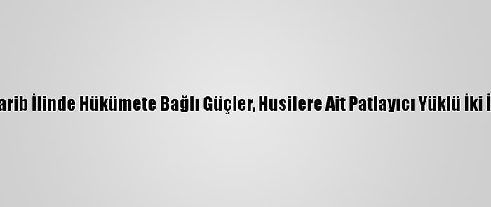 Yemen'in Marib İlinde Hükümete Bağlı Güçler, Husilere Ait Patlayıcı Yüklü İki İha Düşürdü