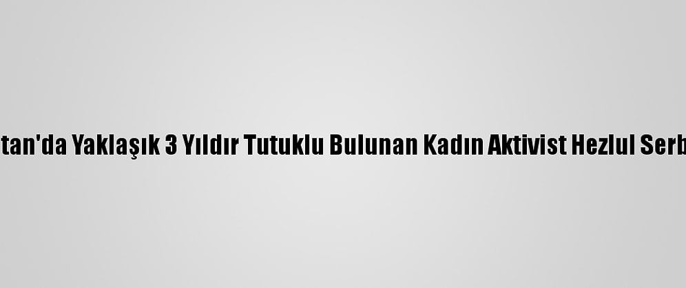 Suudi Arabistan'da Yaklaşık 3 Yıldır Tutuklu Bulunan Kadın Aktivist Hezlul Serbest Bırakıldı