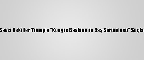 Demokrat Savcı Vekiller Trump'a "Kongre Baskınının Baş Sorumlusu" Suçlaması Yaptı