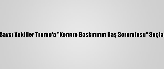 Demokrat Savcı Vekiller Trump'a "Kongre Baskınının Baş Sorumlusu" Suçlaması Yaptı