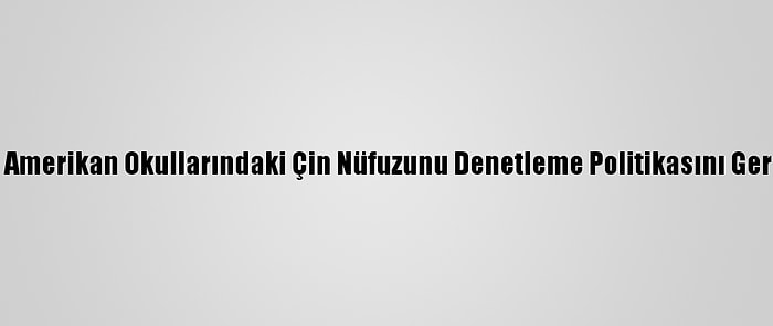 Biden, Amerikan Okullarındaki Çin Nüfuzunu Denetleme Politikasını Geri Çekti