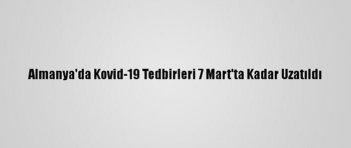 Almanya'da Kovid-19 Tedbirleri 7 Mart'ta Kadar Uzatıldı