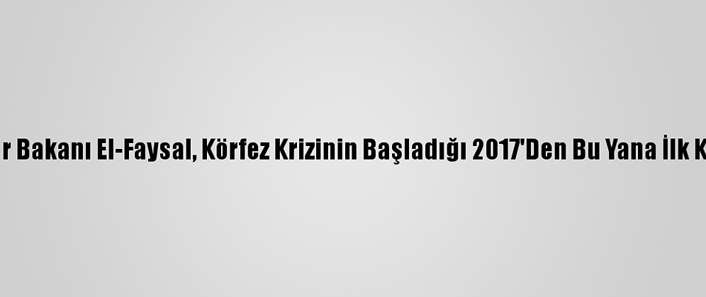 Suudi Arabistan Spor Bakanı El-Faysal, Körfez Krizinin Başladığı 2017'Den Bu Yana İlk Kez Katar'ı Ziyaret Etti