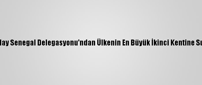 Türk Kızılay Senegal Delegasyonu'ndan Ülkenin En Büyük İkinci Kentine Su Kuyusu