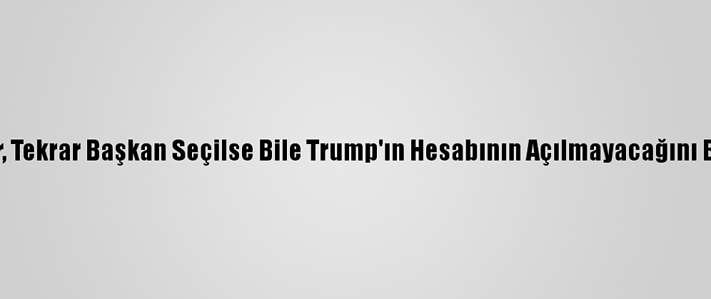 Twitter, Tekrar Başkan Seçilse Bile Trump'ın Hesabının Açılmayacağını Bildirdi