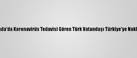 Hollanda'da Koronavirüs Tedavisi Gören Türk Vatandaşı Türkiye'ye Nakledildi