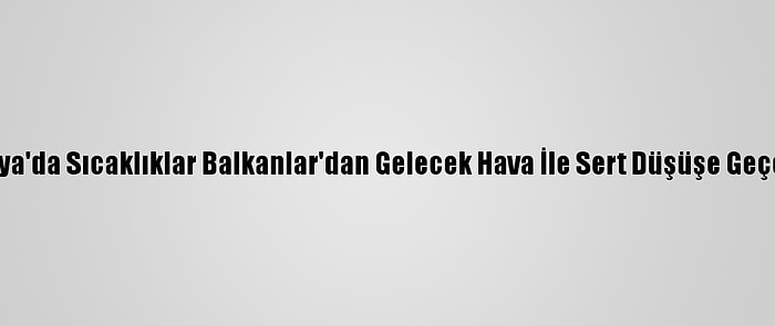 Trakya'da Sıcaklıklar Balkanlar'dan Gelecek Hava İle Sert Düşüşe Geçecek