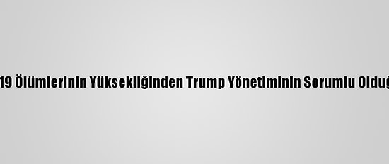 ABD'de Kovid-19 Ölümlerinin Yüksekliğinden Trump Yönetiminin Sorumlu Olduğu İddia Edildi