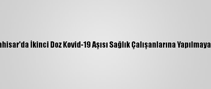 Afyonkarahisar'da İkinci Doz Kovid-19 Aşısı Sağlık Çalışanlarına Yapılmaya Başlandı